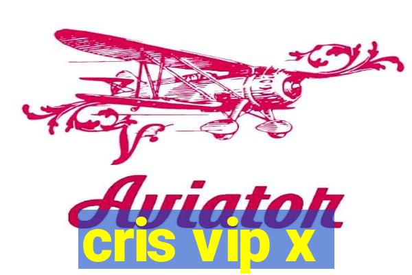 cris vip x
